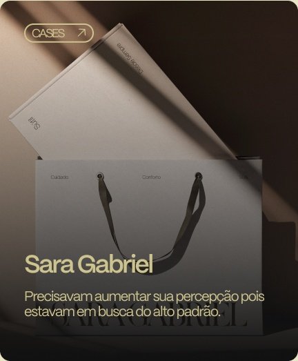 Sara Gabriel. Precisavam aumentar sua percepção pois estavam em busca do alto padrão.